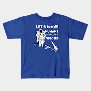 Let's make humans a multiplanetary species Kids T-Shirt